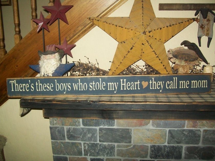 PRIMITIVE SIGN~THERES THESE BOYS~STOLE HEART~CALL MOM~  
